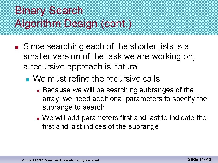 Binary Search Algorithm Design (cont. ) n Since searching each of the shorter lists