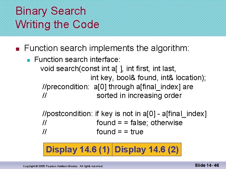 Binary Search Writing the Code n Function search implements the algorithm: n Function search
