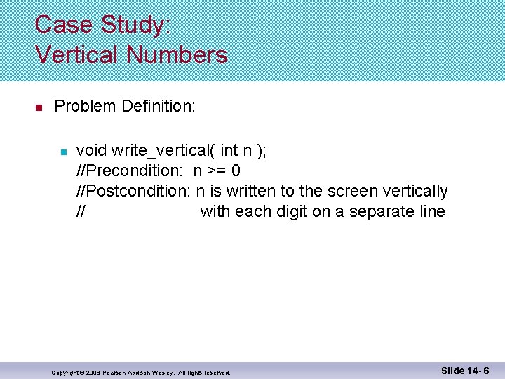 Case Study: Vertical Numbers n Problem Definition: n void write_vertical( int n ); //Precondition: