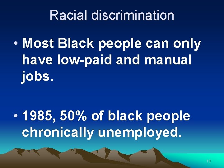Racial discrimination • Most Black people can only have low-paid and manual jobs. •