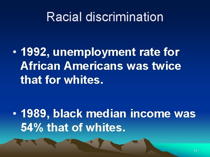 Racial discrimination • 1992, unemployment rate for African Americans was twice that for whites.