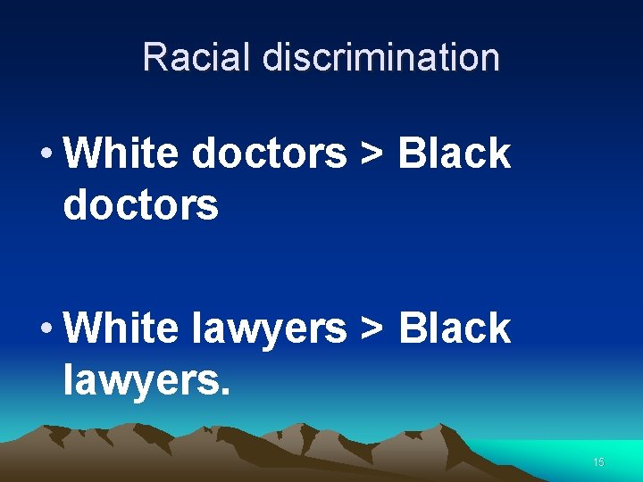 Racial discrimination • White doctors > Black doctors • White lawyers > Black lawyers.