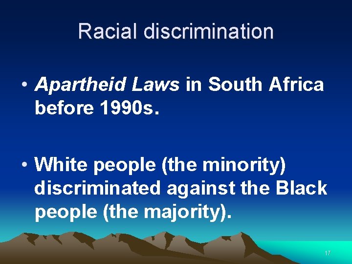 Racial discrimination • Apartheid Laws in South Africa before 1990 s. • White people