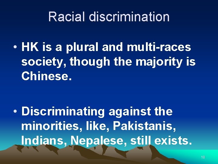 Racial discrimination • HK is a plural and multi-races society, though the majority is