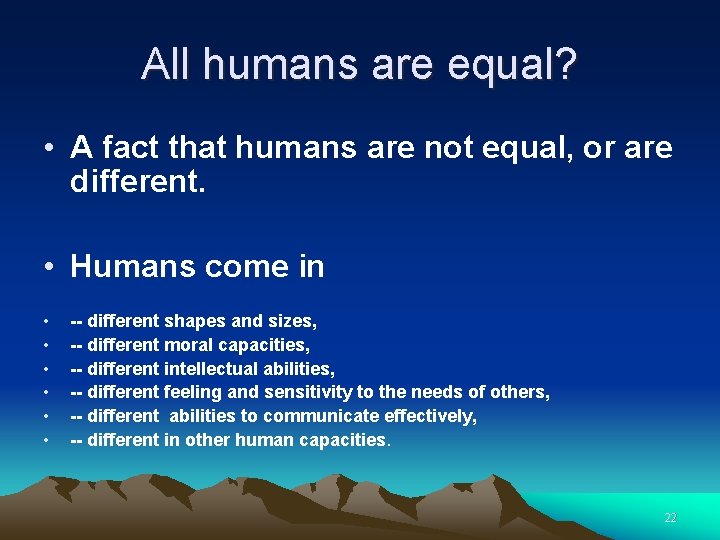 All humans are equal? • A fact that humans are not equal, or are