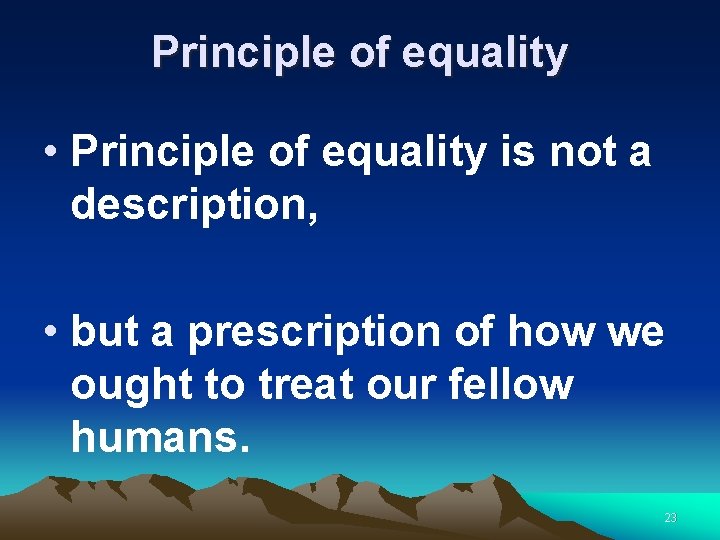 Principle of equality • Principle of equality is not a description, • but a
