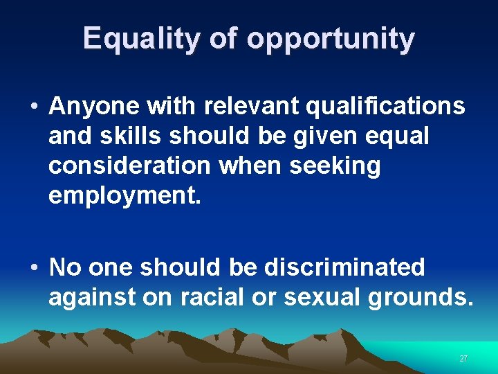 Equality of opportunity • Anyone with relevant qualifications and skills should be given equal