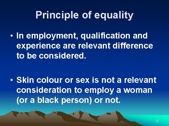Principle of equality • In employment, qualification and experience are relevant difference to be