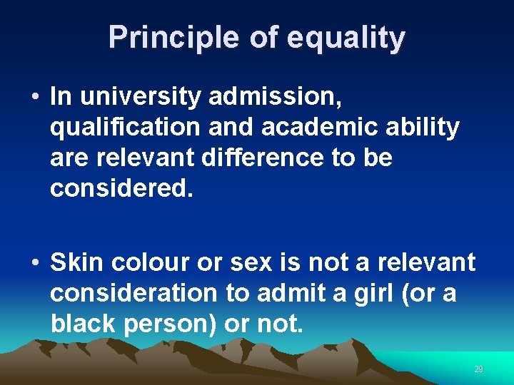 Principle of equality • In university admission, qualification and academic ability are relevant difference