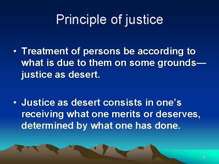 Principle of justice • Treatment of persons be according to what is due to