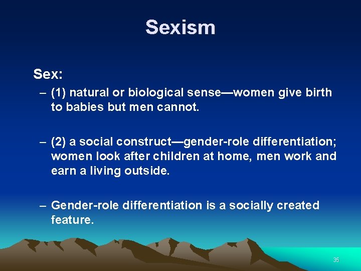 Sexism Sex: – (1) natural or biological sense—women give birth to babies but men