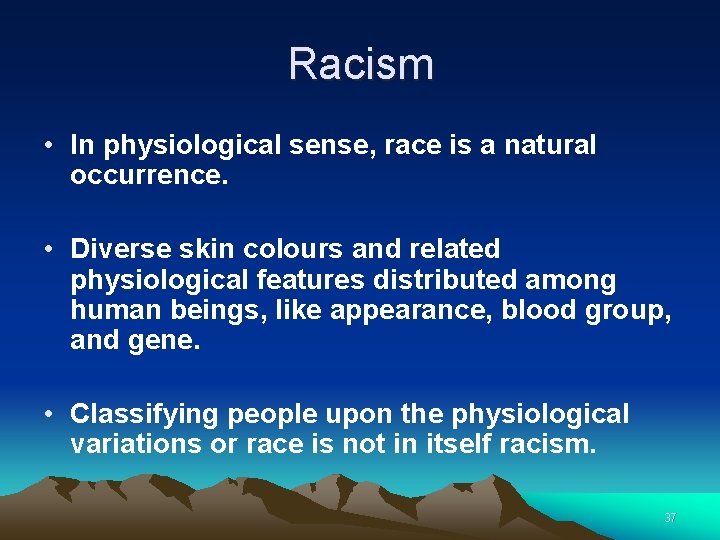 Racism • In physiological sense, race is a natural occurrence. • Diverse skin colours