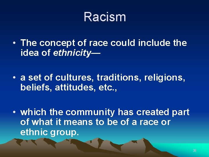 Racism • The concept of race could include the idea of ethnicity— • a