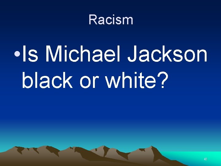 Racism • Is Michael Jackson black or white? 41 