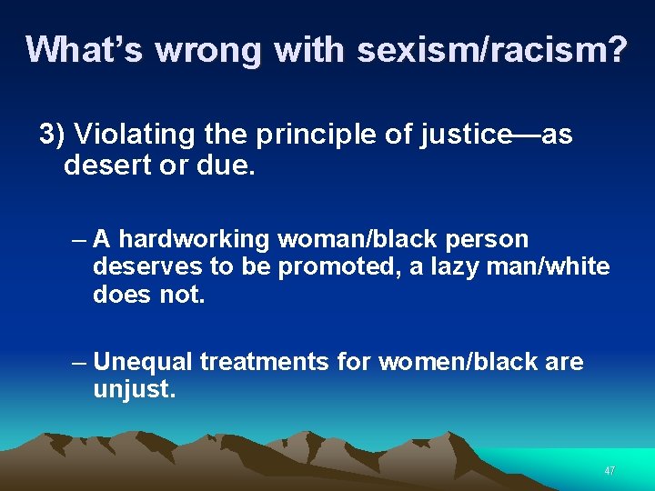What’s wrong with sexism/racism? 3) Violating the principle of justice—as desert or due. –