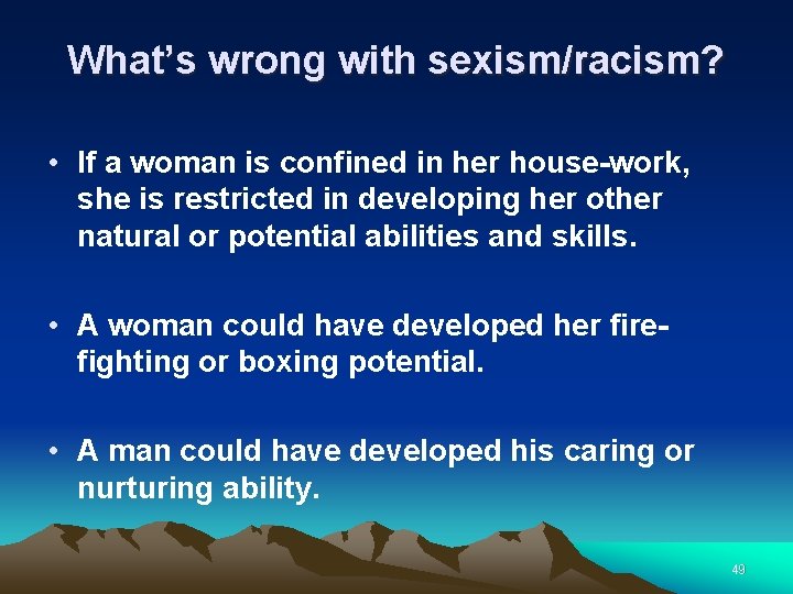 What’s wrong with sexism/racism? • If a woman is confined in her house-work, she