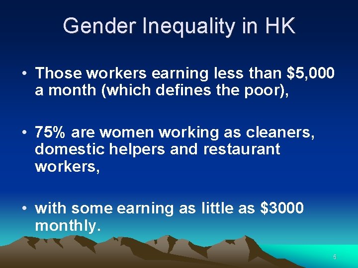 Gender Inequality in HK • Those workers earning less than $5, 000 a month