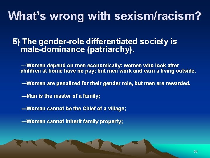 What’s wrong with sexism/racism? 5) The gender-role differentiated society is male-dominance (patriarchy). ---Women depend