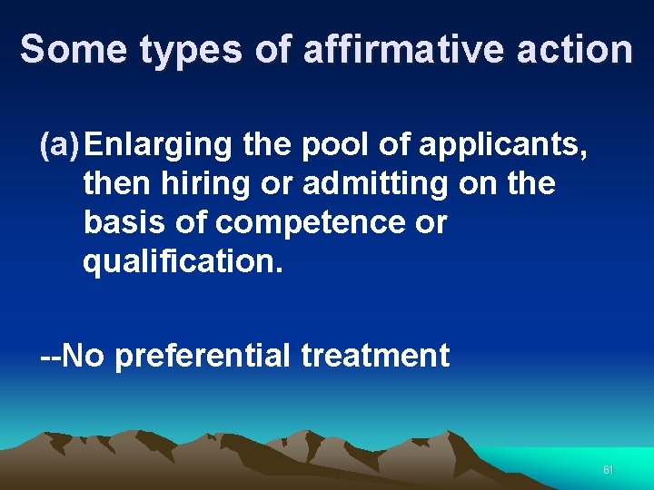 Some types of affirmative action (a) Enlarging the pool of applicants, then hiring or