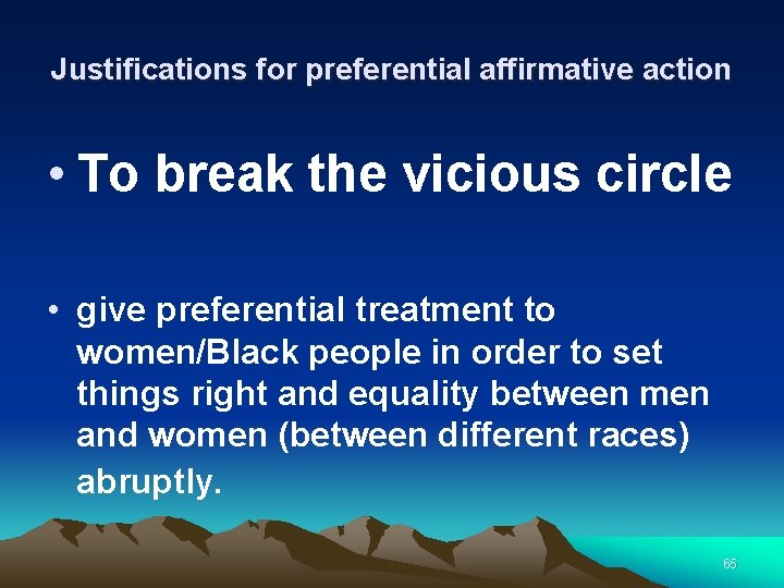 Justifications for preferential affirmative action • To break the vicious circle • give preferential