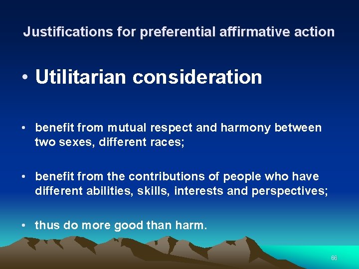 Justifications for preferential affirmative action • Utilitarian consideration • benefit from mutual respect and