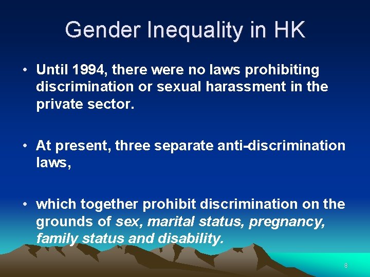 Gender Inequality in HK • Until 1994, there were no laws prohibiting discrimination or