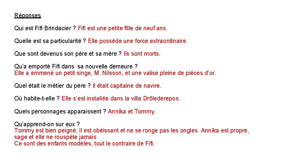 Réponses Qui est Fifi Brindacier ? Fifi est une petite fille de neuf ans.