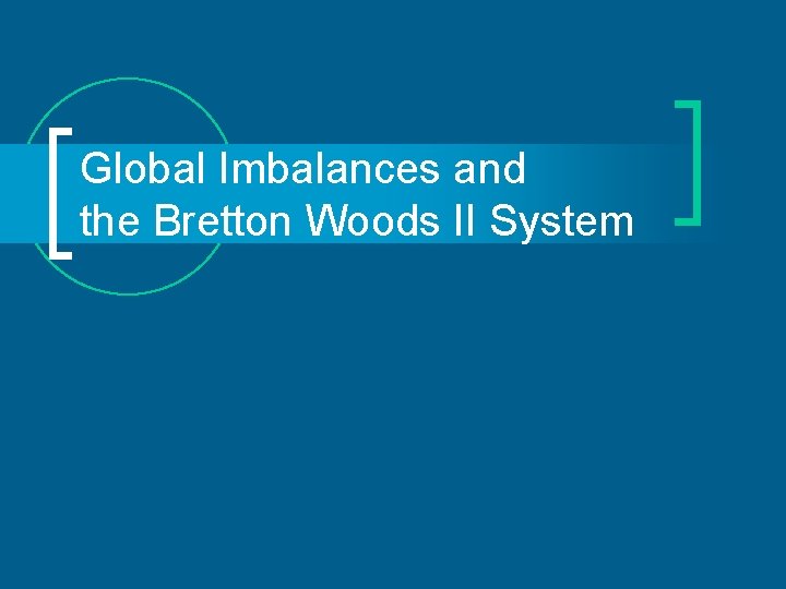 Global Imbalances and the Bretton Woods II System 