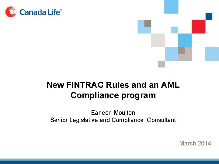 New FINTRAC Rules and an AML Compliance program Earleen Moulton Senior Legislative and Compliance