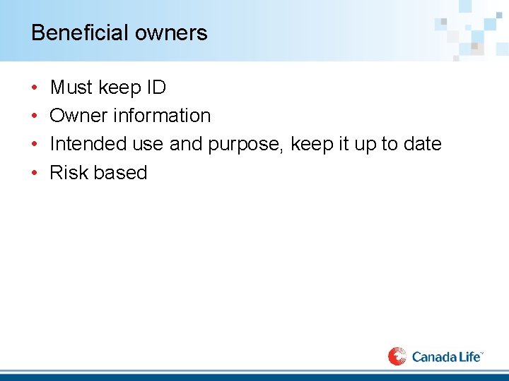 Beneficial owners • • Must keep ID Owner information Intended use and purpose, keep