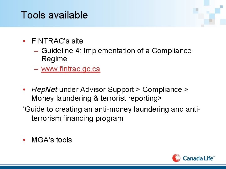 Tools available • FINTRAC’s site – Guideline 4: Implementation of a Compliance Regime –