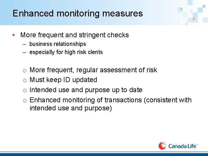 Enhanced monitoring measures • More frequent and stringent checks – business relationships – especially