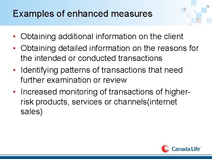 Examples of enhanced measures • Obtaining additional information on the client • Obtaining detailed