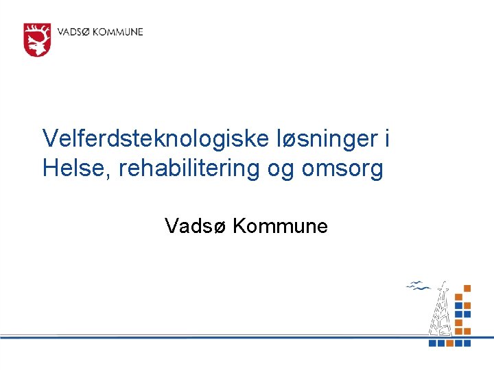 Velferdsteknologiske løsninger i Helse, rehabilitering og omsorg Vadsø Kommune 