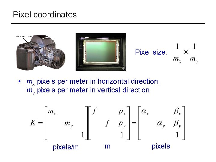 Pixel coordinates Pixel size: • mx pixels per meter in horizontal direction, my pixels