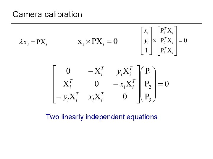 Camera calibration Two linearly independent equations 