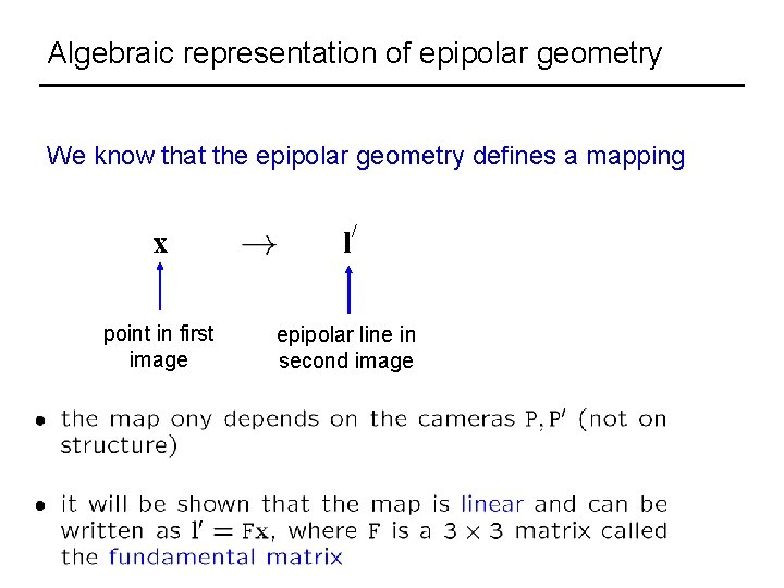 Algebraic representation of epipolar geometry We know that the epipolar geometry defines a mapping