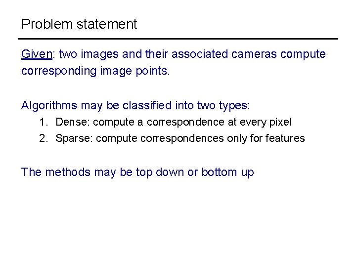 Problem statement Given: two images and their associated cameras compute corresponding image points. Algorithms