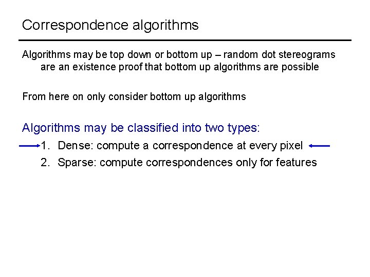 Correspondence algorithms Algorithms may be top down or bottom up – random dot stereograms