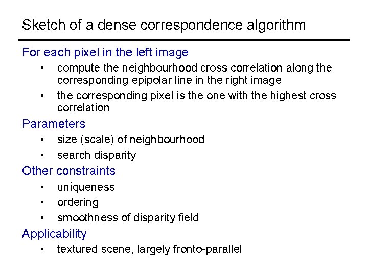 Sketch of a dense correspondence algorithm For each pixel in the left image •