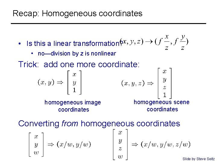 Recap: Homogeneous coordinates • Is this a linear transformation? • no—division by z is
