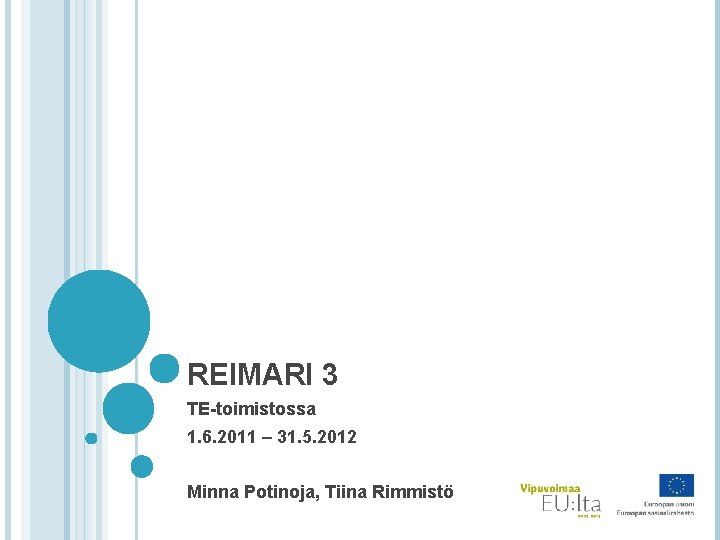 REIMARI 3 TE-toimistossa 1. 6. 2011 – 31. 5. 2012 Minna Potinoja, Tiina Rimmistö