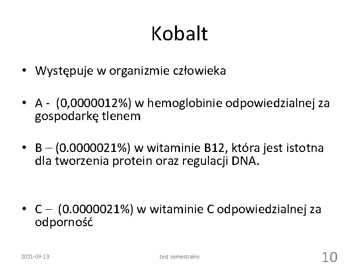 Kobalt • Występuje w organizmie człowieka • A - (0, 0000012%) w hemoglobinie odpowiedzialnej