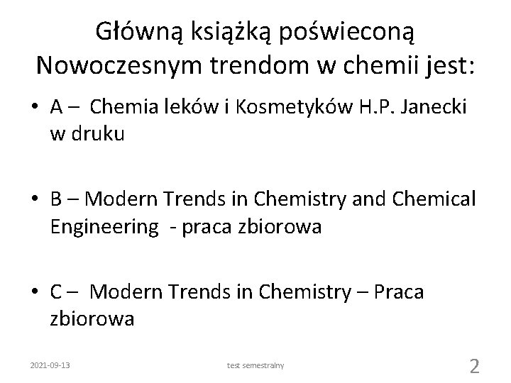 Główną książką poświeconą Nowoczesnym trendom w chemii jest: • A – Chemia leków i