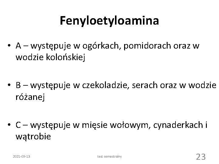 Fenyloetyloamina • A – występuje w ogórkach, pomidorach oraz w wodzie kolońskiej • B