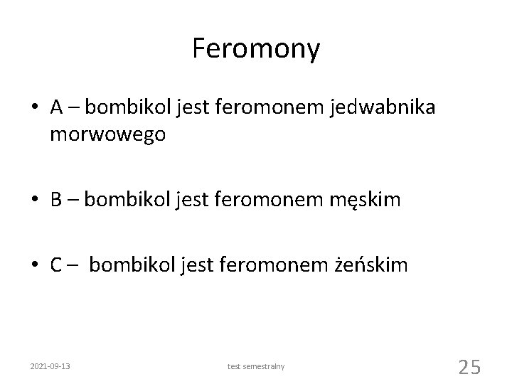 Feromony • A – bombikol jest feromonem jedwabnika morwowego • B – bombikol jest