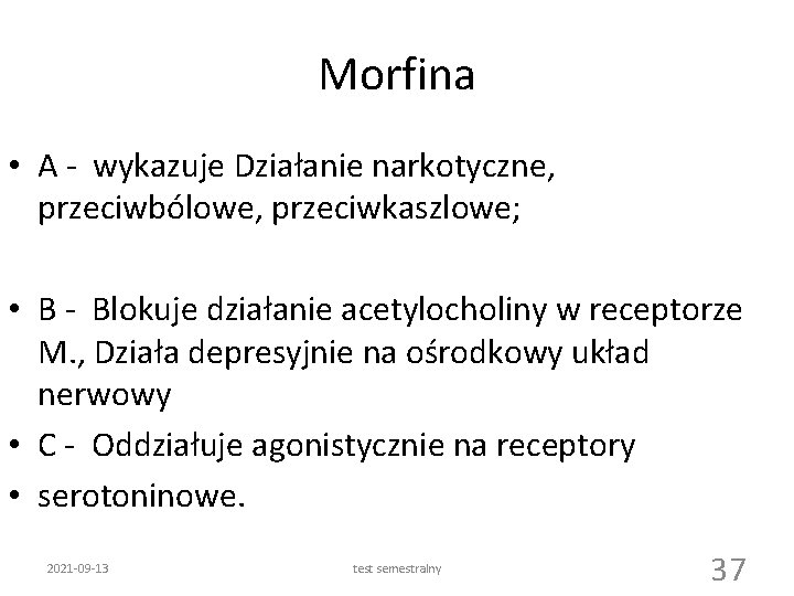 Morfina • A - wykazuje Działanie narkotyczne, przeciwbólowe, przeciwkaszlowe; • B - Blokuje działanie