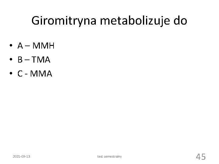 Giromitryna metabolizuje do • A – MMH • B – TMA • C -
