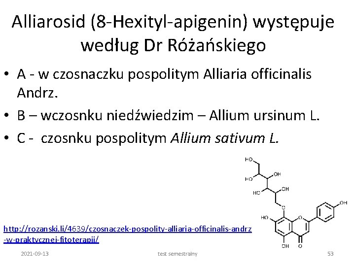 Alliarosid (8 -Hexityl-apigenin) występuje według Dr Różańskiego • A - w czosnaczku pospolitym Alliaria