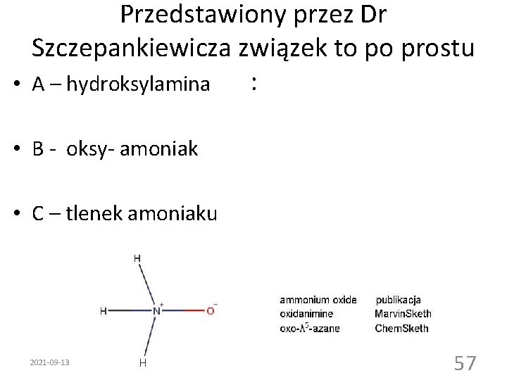 Przedstawiony przez Dr Szczepankiewicza związek to po prostu : • A – hydroksylamina •